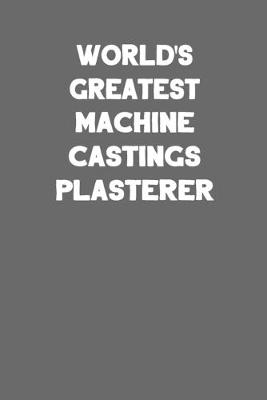 Book cover for World's Greatest Machine Castings Plasterer