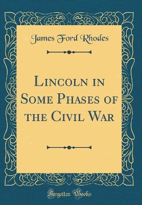 Book cover for Lincoln in Some Phases of the Civil War (Classic Reprint)