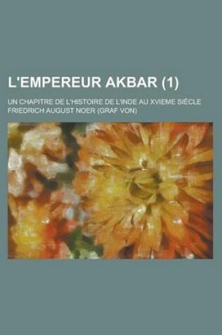 Cover of L'Empereur Akbar; Un Chapitre de L'Histoire de L'Inde Au Xvieme Siecle (1 )