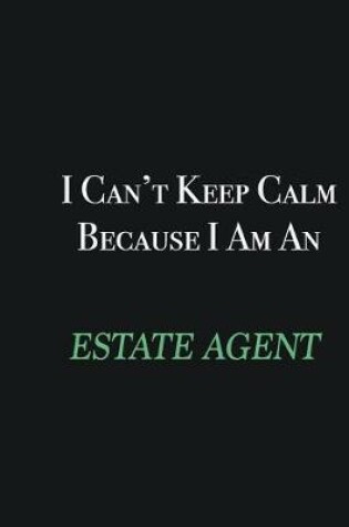 Cover of I cant Keep Calm because I am an Estate Agent