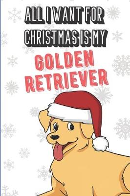 Book cover for All I Want For Christmas Is My Golden Retriever