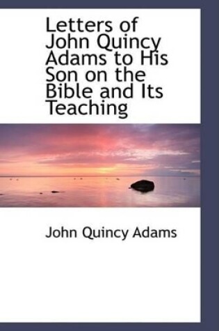 Cover of Letters of John Quincy Adams to His Son on the Bible and Its Teaching