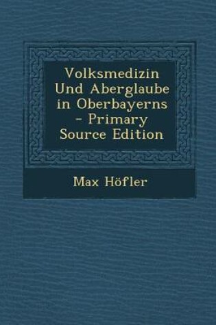 Cover of Volksmedizin Und Aberglaube in Oberbayerns