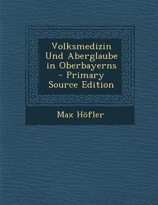 Book cover for Volksmedizin Und Aberglaube in Oberbayerns