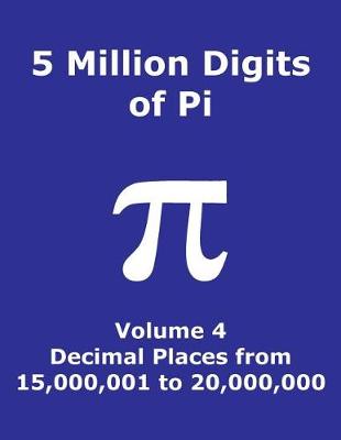 Book cover for 5 Million Digits of Pi - Volume 4 - Decimal Places from 15,000,001 to 20,000,000