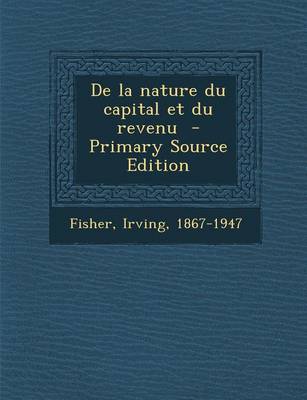 Book cover for de la Nature Du Capital Et Du Revenu - Primary Source Edition