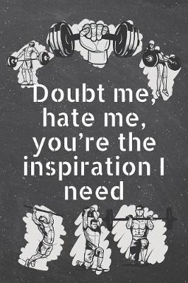 Book cover for Doubt me, hate me, you're the inspiration I need