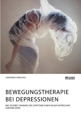 Book cover for Bewegungstherapie bei Depressionen. Wie aerobes Training die Symptome einer Major Depression lindern kann