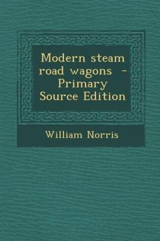 Cover of Modern Steam Road Wagons - Primary Source Edition