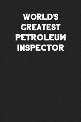 Cover of World's Greatest Petroleum Inspector