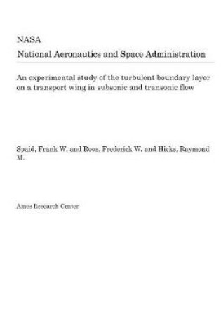 Cover of An Experimental Study of the Turbulent Boundary Layer on a Transport Wing in Subsonic and Transonic Flow