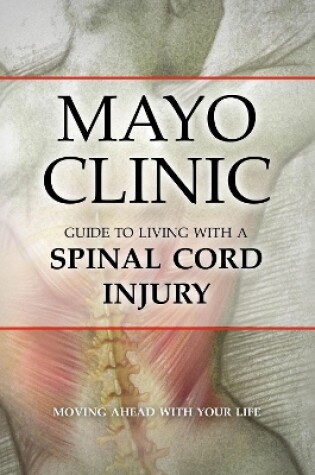 Cover of Mayo Clinic Guide to Living with a Spinal Cord Injury