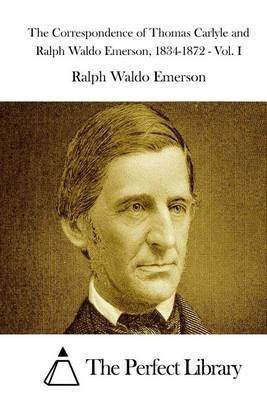 Book cover for The Correspondence of Thomas Carlyle and Ralph Waldo Emerson, 1834-1872 - Vol. I