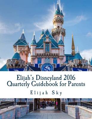 Book cover for Elijah's Disneyland 2016 Quarterly Guidebook for Parents