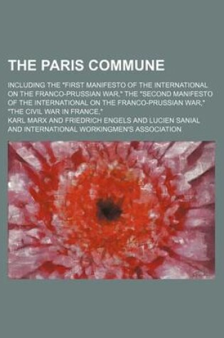 Cover of The Paris Commune; Including the First Manifesto of the International on the Franco-Prussian War, the Second Manifesto of the International on the Fra