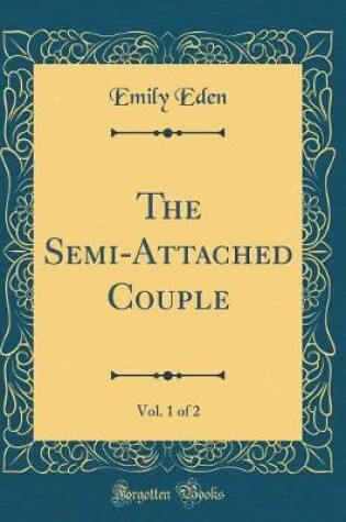 Cover of The Semi-Attached Couple, Vol. 1 of 2 (Classic Reprint)