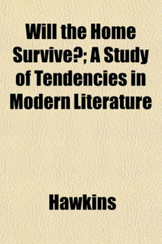 Cover of Will the Home Survive?; A Study of Tendencies in Modern Literature