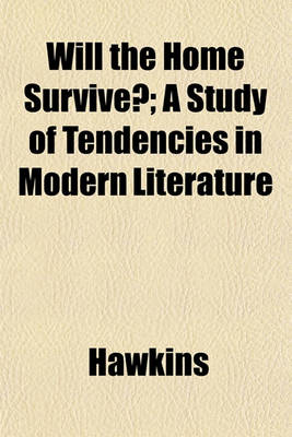 Book cover for Will the Home Survive?; A Study of Tendencies in Modern Literature