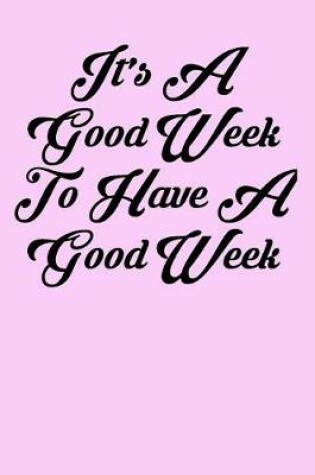 Cover of It's a Good Week to Have a Good Week