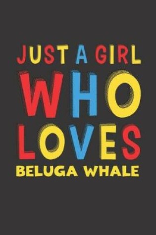 Cover of Just A Girl Who Loves Beluga Whale