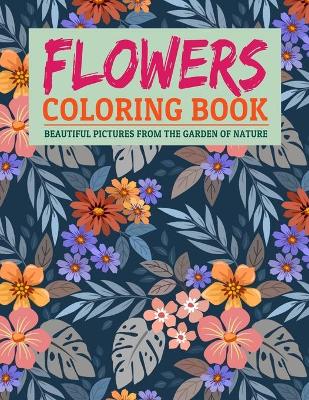 Book cover for Flowers Coloring Book Beautiful Pictures from the Garden of Nature