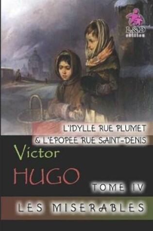 Cover of L'idylle rue Plumet et l'épopée rue Saint-Denis - Les misérables (Tome IV)