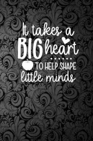 Cover of ItT akes A Big Heart To Help Shape Little Minds