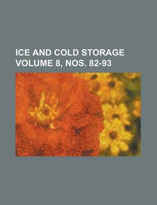 Book cover for Ice and Cold Storage Volume 8, Nos. 82-93