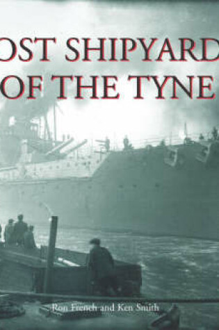 Cover of Lost Shipyards of the Tyne