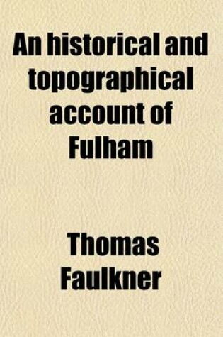 Cover of An Historical and Topographical Account of Fulham; Including the Hamlet of Hammersmith