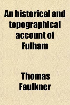 Book cover for An Historical and Topographical Account of Fulham; Including the Hamlet of Hammersmith