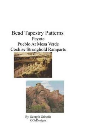 Cover of Bead Tapestry Patterns Peyote Pueblo at Mesa Verde Cochise Stronghold Ramparts