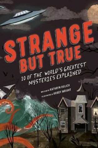 Cover of Strange But True: 10 of the World's Greatest Mysteries Explained