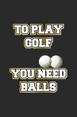 Cover of To play golf you need balls