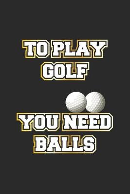 Book cover for To play golf you need balls