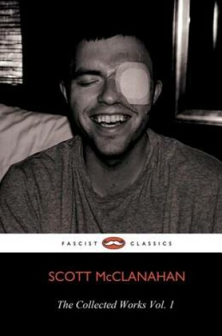 Cover of The Collected Works of Scott McClanahan Vol. 1