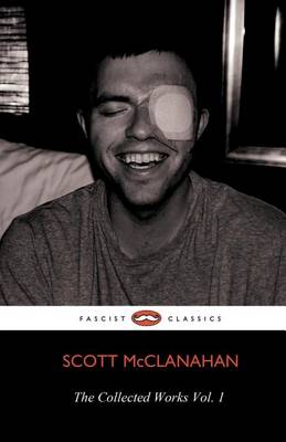 Book cover for The Collected Works of Scott McClanahan Vol. 1