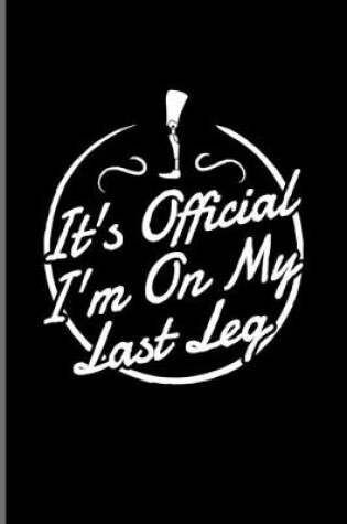 Cover of It's Official I'm On My Last Leg
