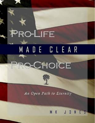 Book cover for Pro-Life Pro-Choice Made Clear: An Open Path to Eternity
