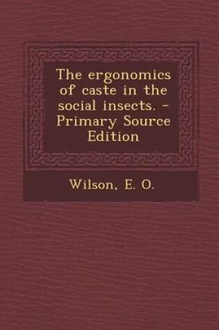 Cover of The Ergonomics of Caste in the Social Insects. - Primary Source Edition