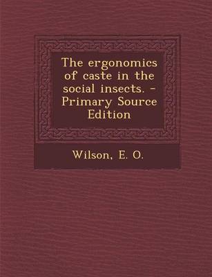 Book cover for The Ergonomics of Caste in the Social Insects. - Primary Source Edition