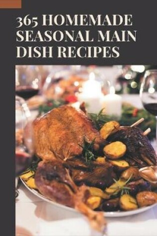 Cover of 365 Homemade Seasonal Main Dish Recipes