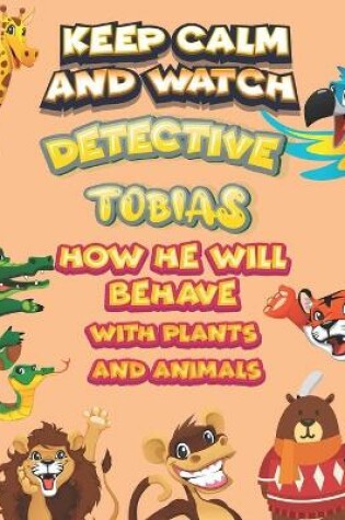 Cover of keep calm and watch detective Tobias how he will behave with plant and animals
