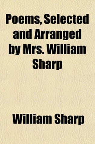 Cover of Poems, Selected and Arranged by Mrs. William Sharp