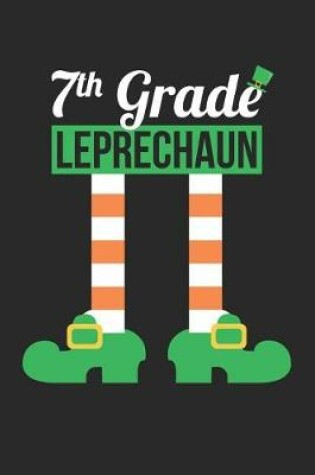 Cover of St. Patrick's Day Notebook - 7th Grade Leprechaun Funny Teacher St Patricks Day - St. Patrick's Day Journal
