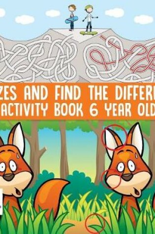 Cover of Mazes and Find the Difference Activity Book 6 Year Old