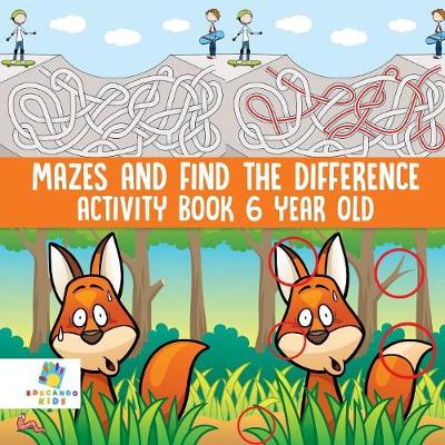 Book cover for Mazes and Find the Difference Activity Book 6 Year Old