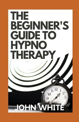 Book cover for The Beginner's Guide To Hypnotherapy