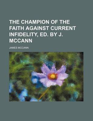 Book cover for The Champion of the Faith Against Current Infidelity, Ed. by J. McCann