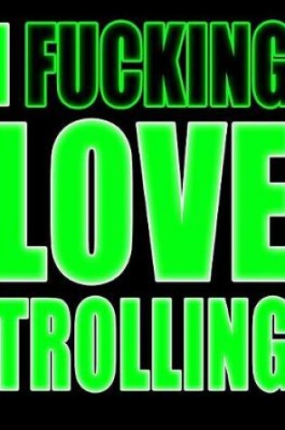 Cover of I Fucking Love Trolling